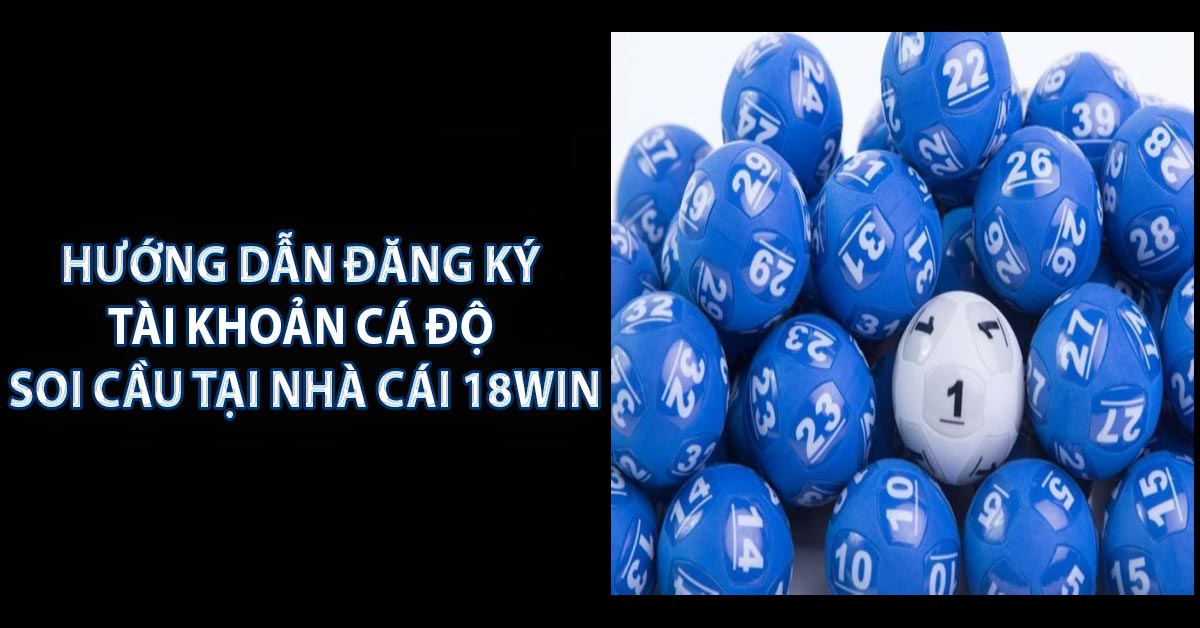 Hướng dẫn đăng ký tài khoản cá độ soi cầu tại nhà cái 18WIN